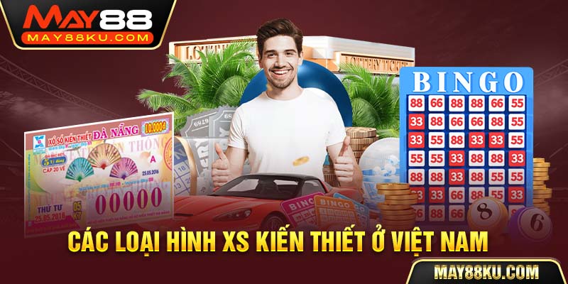 Các loại hình XS kiến thiết ở Việt Nam