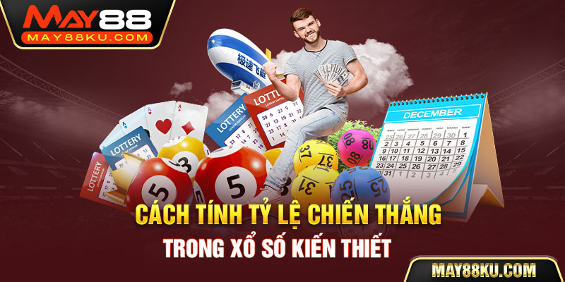 Cách tính tỷ lệ chiến thắng trong xổ số kiến thiết