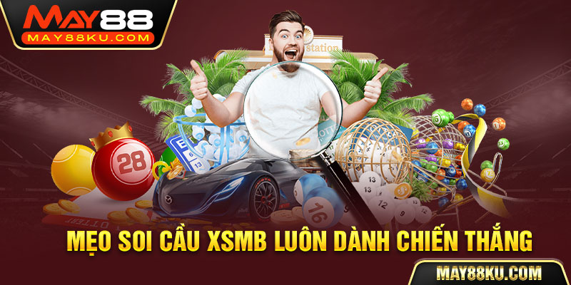 Mẹo soi cầu XSMB luôn dành chiến thắng