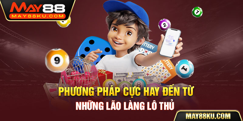 Phương pháp cực hay đến từ những lão làng lô thủ