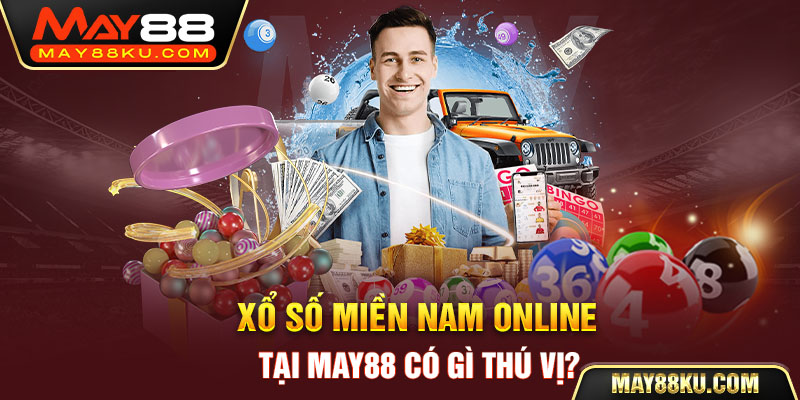 Xổ số miền Nam online tại May88 có gì thú vị? 